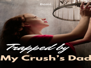 Trapped by My Crush's Dad